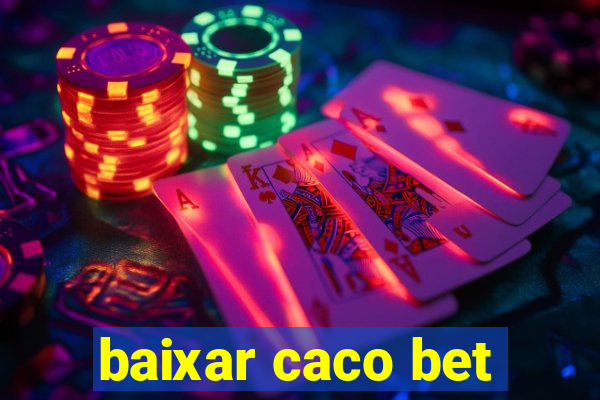 baixar caco bet